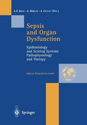 Sepsis and Organ Dysfunction: Epidemiology and Scoring Systems Pathophysiology and Therapy by Baue, A. E.