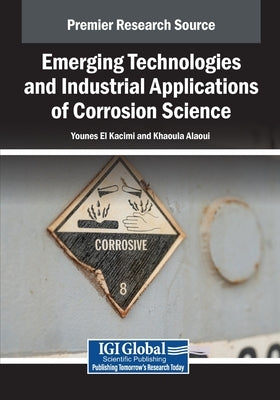Emerging Technologies and Industrial Applications of Corrosion Science by El Kacimi, Younes