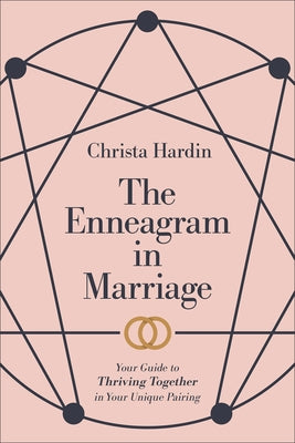 The Enneagram in Marriage: Your Guide to Thriving Together in Your Unique Pairing by Hardin, Christa