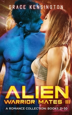 Alien Warrior Mates III Complete Collection by Kensington, Grace