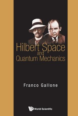 Hilbert Space and Quantum Mechanics by Gallone, Franco