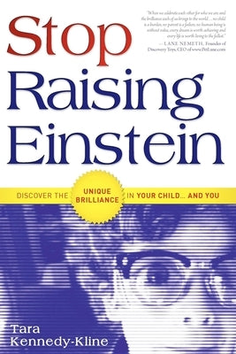 Stop Raising Einstein: Discover the Unique Brilliance in Your Child...and You by Kennedy-Kline, Tara