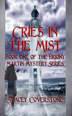 Cries in the Mist: Book One of The Briony Martin Mystery Series by Coverstone, Stacey