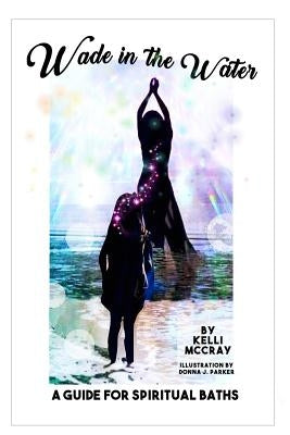 Wade In The Water by McCray, Kelli Y.