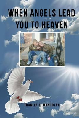 When Angels Lead You To Heaven by Randolph, Tranita a.