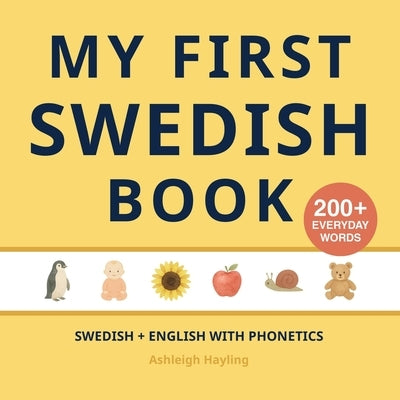 My First Swedish Book: Bilingual Swedish-English first words book for children with phonetics by Hayling, Ashleigh