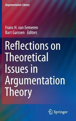 Reflections on Theoretical Issues in Argumentation Theory by Van Eemeren, Frans H.