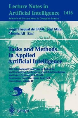 Tasks and Methods in Applied Artificial Intelligence: 11th International Conference on Industrial and Engineering Applications of Artificial Intellige by Pobil, Angel P. Del