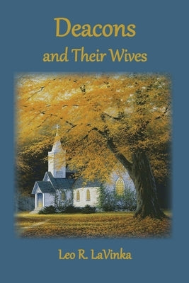 Deacons and Their Wives by Lavinka, Leo R.