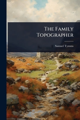 The Family Topographer by Tymms, Samuel