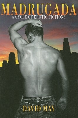 Madrugada: A Cycle of Erotic Fictions by May, David