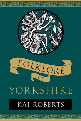 Folklore of Yorkshire by Roberts, Kai