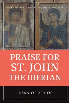 Praise for St. John the Iberian by Ezra of Athos
