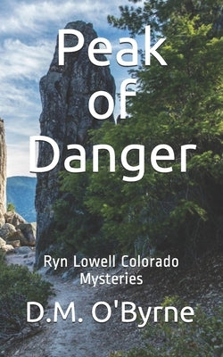 Peak of Danger: Ryn Lowell Colorado Mysteries by O'Byrne, D. M.