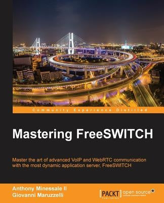 Mastering FreeSWITCH by Minessale, Anthony, II