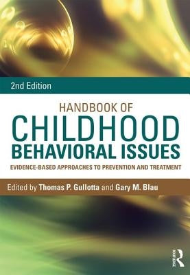 Handbook of Childhood Behavioral Issues: Evidence-Based Approaches to Prevention and Treatment by Gullotta, Thomas P.