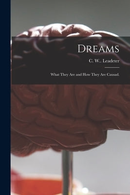 Dreams: What They Are and How They Are Causad. by Leadeter, C. W.
