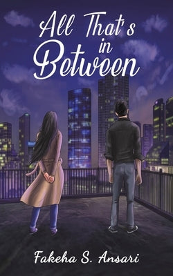 All That's in Between by Ansari, Fakeha S.