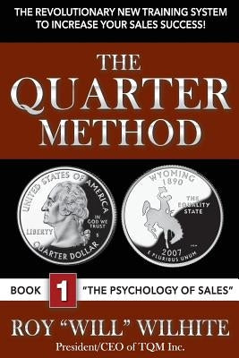 The Quarter Method, Book 1: The Psychology of Sales by Wilhite, Roy