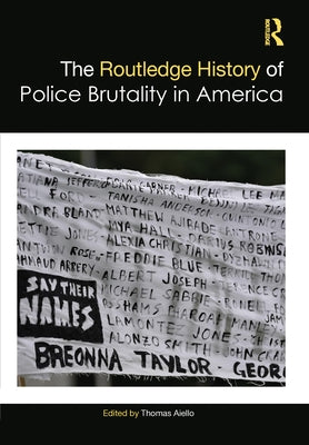 The Routledge History of Police Brutality in America by Aiello, Thomas