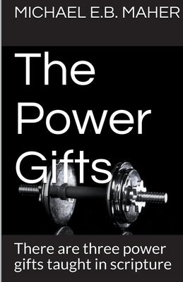 The Power Gifts by Maher, Michael E. B.
