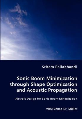 Sonic Boom Minimization through Shape Optimization and Acoustic Propagation by Rallabhandi, Sriram