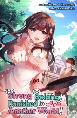 Too Strong to Belong! Banished to Another World! by Rica, Akane
