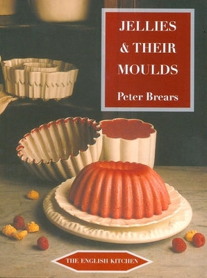 Jellies & Their Moulds by Brears, Peter