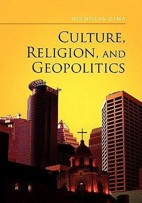 Culture, Religion, and Geopolitics by Dima, Nicholas