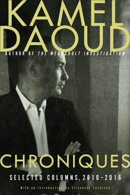 Chroniques: Selected Columns, 2010-2016 by Daoud, Kamel