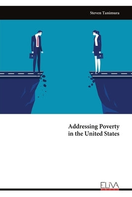 Addressing Poverty in the United States by Tanimura, Steven