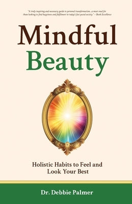 Mindful Beauty: Holistic Habits to Feel and Look Your Best by Palmer, Debbie