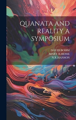 Quanata and Reality a Symposium by Bohm, David