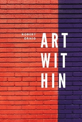 Art Within by Ornig, Robert