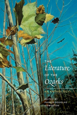 The Literature of the Ozarks: An Anthology by Howerton, Phillip Douglas