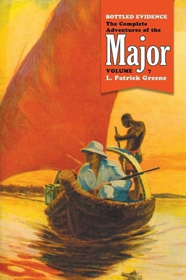Bottled Evidence: The Complete Adventures of the Major, Volume 7 by Greene, L. Patrick