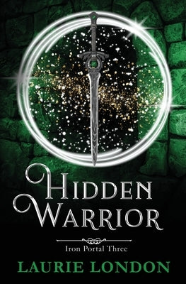 Hidden Warrior: Iron Portal #3 by London, Laurie