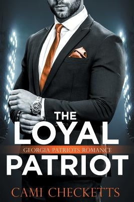 The Loyal Patriot: Georgia Patriots Romance by Checketts, Cami