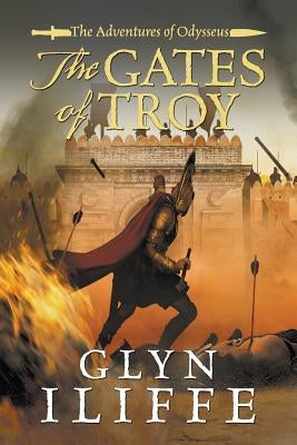 The Gates of Troy by Iliffe, Glyn