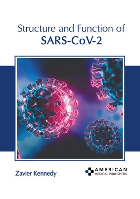 Structure and Function of Sars-Cov-2 by Kennedy, Zavier
