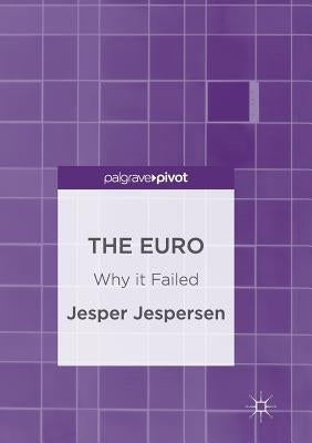 The Euro: Why It Failed by Jespersen, Jesper