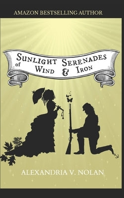 Sunlight Serenades of Wind & Iron: A Novel of the Great Lakes by Nolan, Alexandria V.