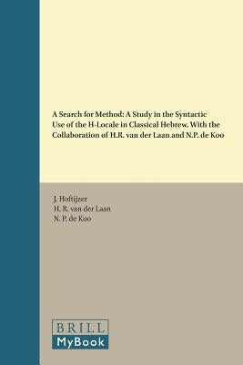 A Search for Method: A Study in the Syntactic Use of the H-Locale in Classical Hebrew. With the Collaboration of H.R. van der Laan and N.P. de Koo by Hoftijzer, J.