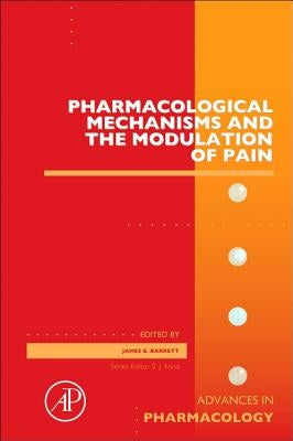Pharmacological Mechanisms and the Modulation of Pain: Volume 75 by Barrett, James E.