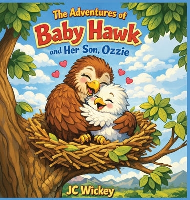 The Adventures of Baby Hawk and Her Son, Ozzie by Wickey, Jc