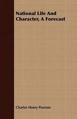 National Life and Character, a Forecast by Pearson, Charles Henry