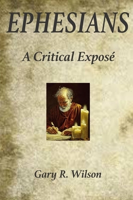 Ephesians: A Critical Expose` by Wilson, Gary R.