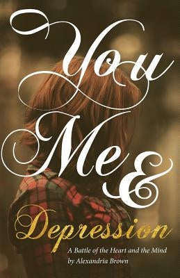 You, Me & Depression: A Battle of the Heart and the Mind by Catalog, Thought