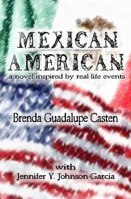 Mexican American: A Novel Inspired by Real-life Events by Johnson-Garcia, Jennifer y.