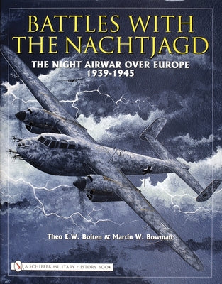 Battles with the Nachtjagd:: The Night Airwar Over Europe 1939-1945 by Boiten, Theo E.